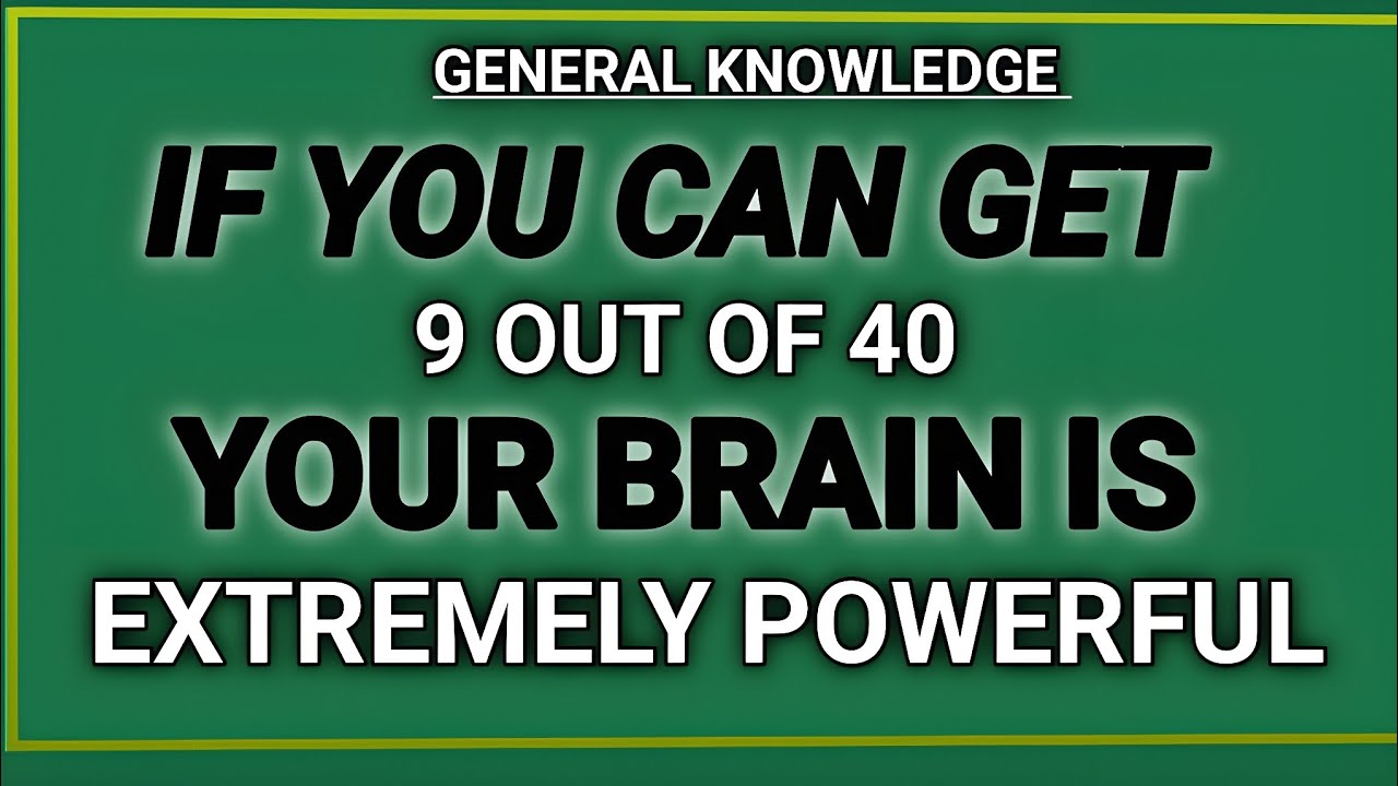 IF YOU CAN GET 9 OUT OF 40 YOUR BRAIN IS EXTREMELY POWERFUL 