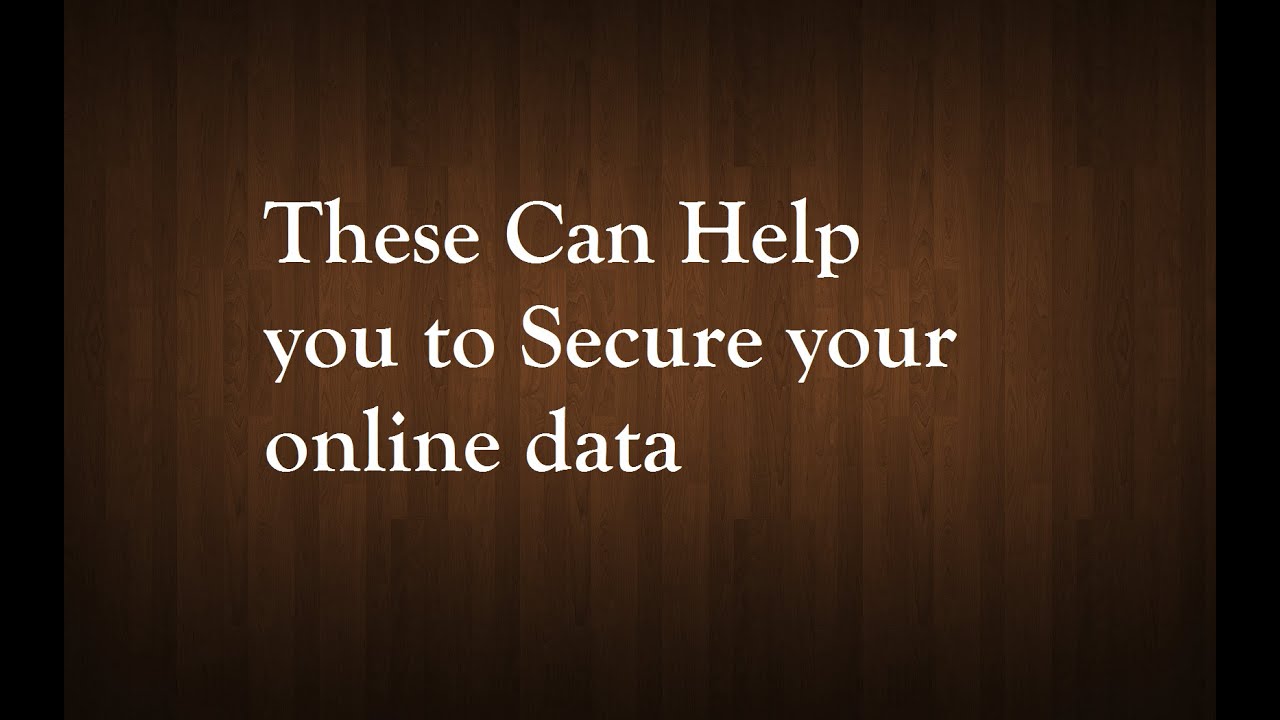These Can Help you to Secure your online data