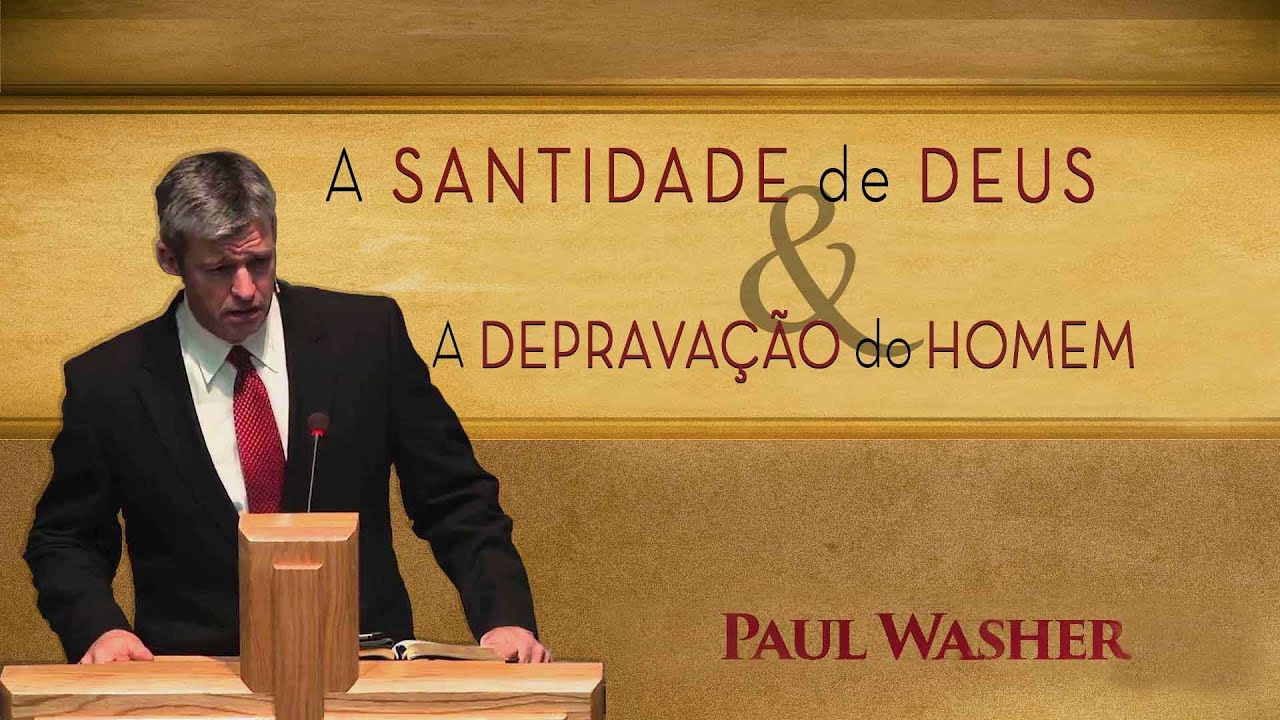 A Santidade de Deus e a Depravação do Homem  - Paul Washer