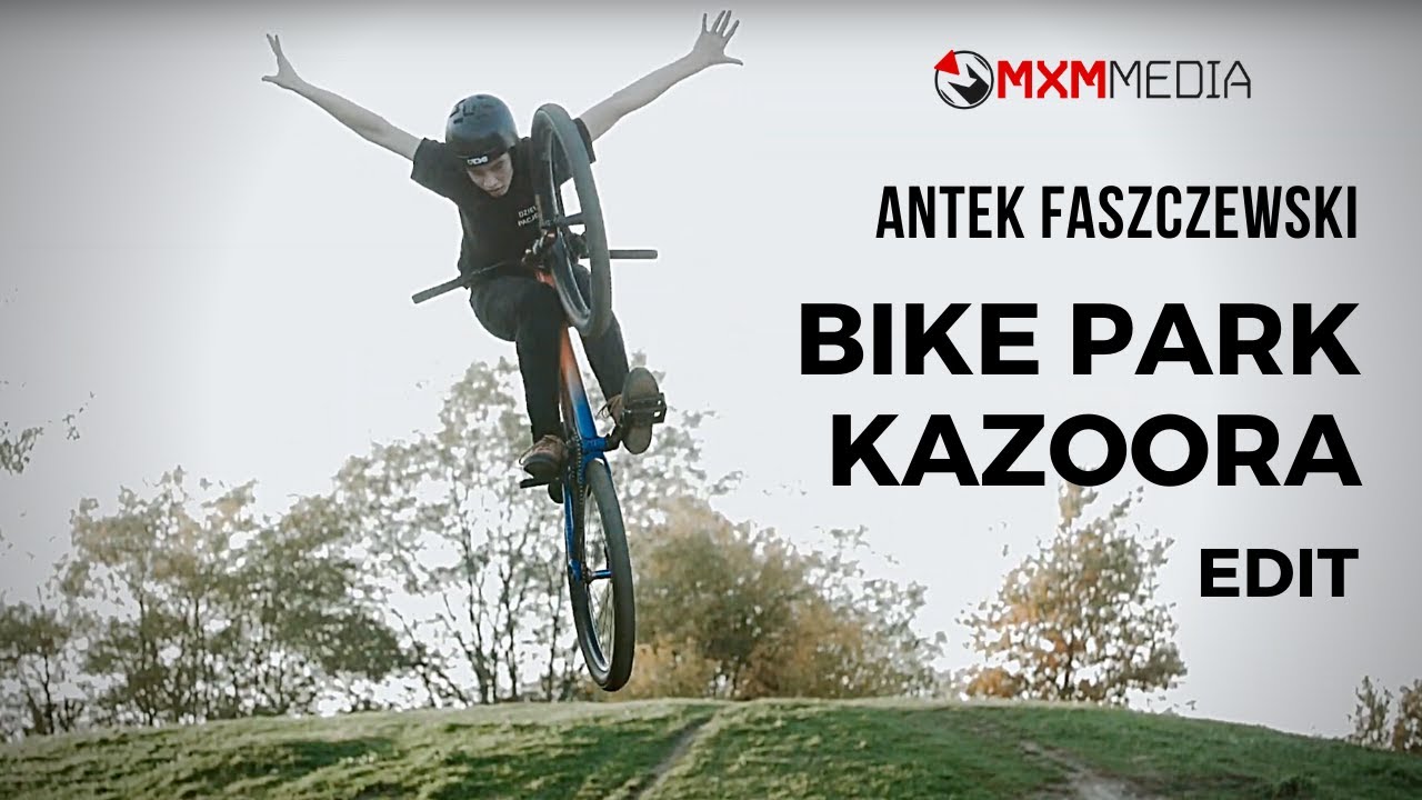 Antek Faszczewski - Bike Park Kazoora EDIT 2019 | MXM Media