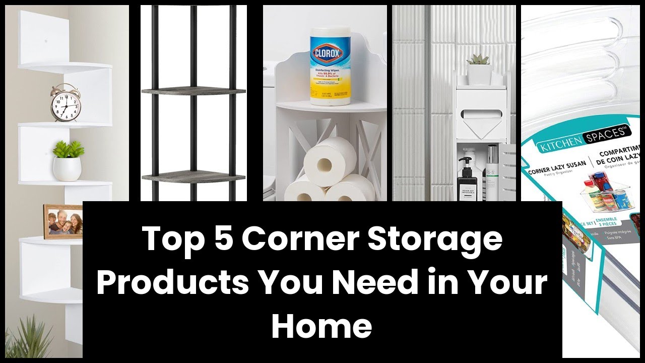 CORNER STORAGE: Top 5 Corner Storage Products You Need in Your Home