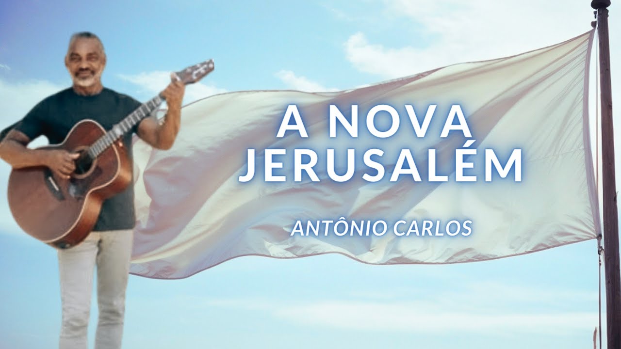 A NOVA JERUSALÉM - Antônio Carlos - Toninho Cantor