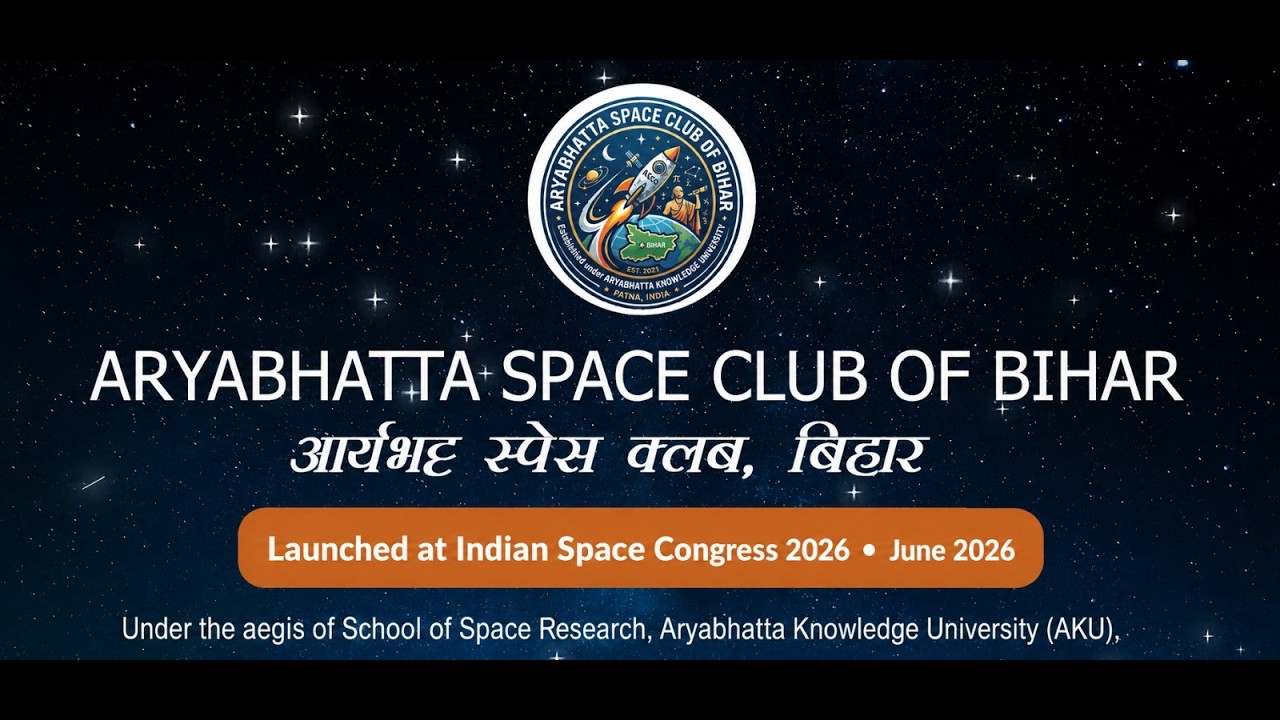 Launch of Aryabhatta Space Club of Bihar 🚀 At  Aryabhatta Knowledge University (AKU) Patna
