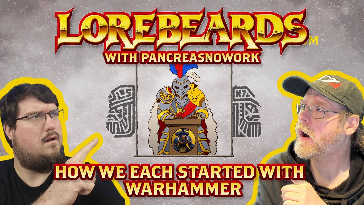 Lorebeards w/ PancreasNoWork - How We Each Started With Warhammer