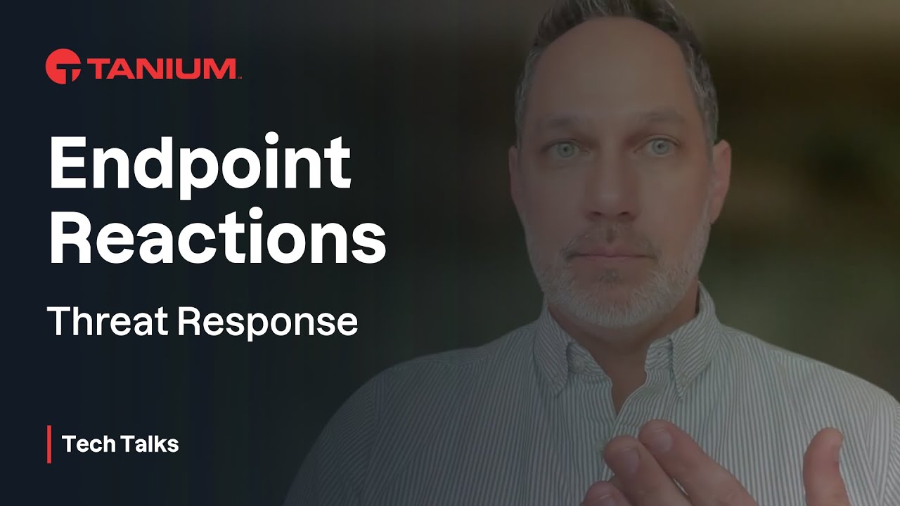 Endpoint Reactions - Threat Response - Tanium Tech Talks #92