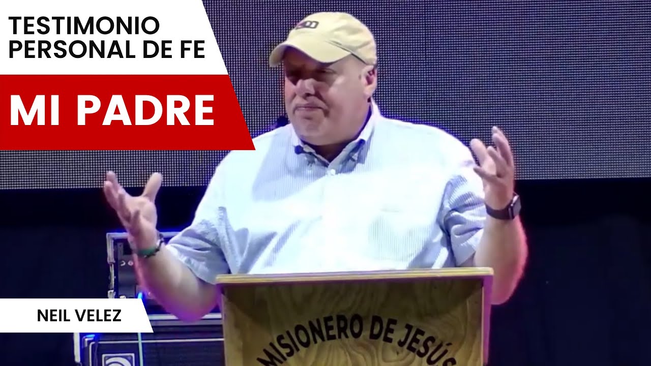 Gran Testimonio personal de Fe con mi padre, Neil Velez