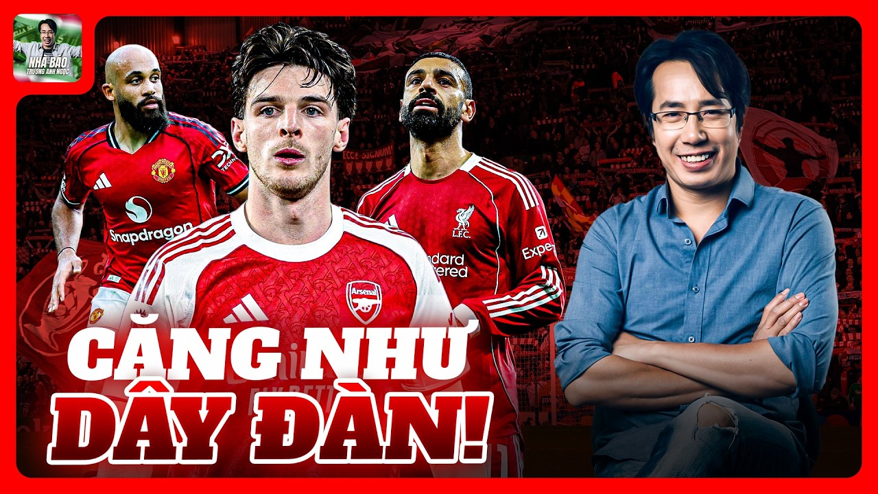 NGOẠI HẠNG ANH: CĂNG THẲNG CUỘC CHIẾN TOP 5! MU, LIVERPOOL HAY CHELSEA ĐỀU CÓ THỂ BẬT BÃI