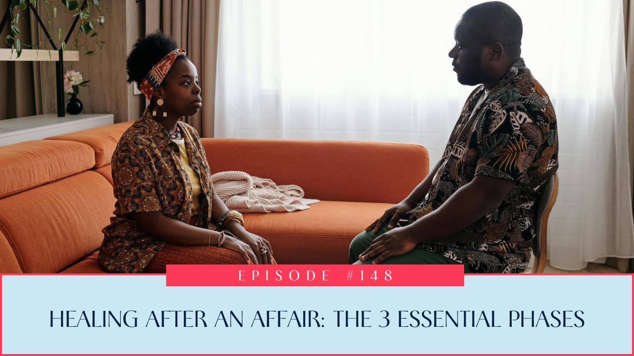 148: Healing After an Affair: The 3 Essential Phases