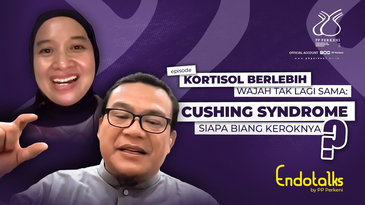 KORTISOL BERLEBIH, WAJAH TAK LAGI SAMA : CUSHING SYNDROME, SIAPA BIANG KEROKNYA ? - Endotalks #eps2