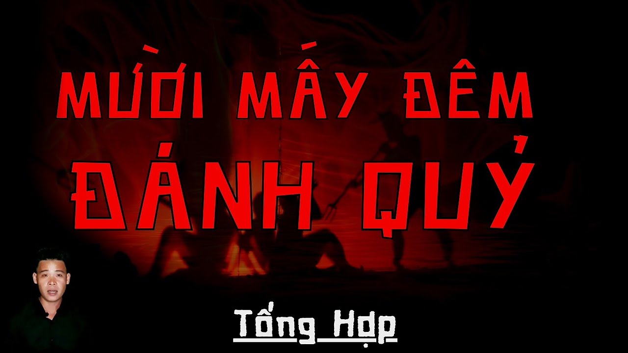 🔴TỔNG HỢP | CHUYỆN MA XA XƯA | MƯỜI MẤY ĐÊM ĐÁNH QUỶ