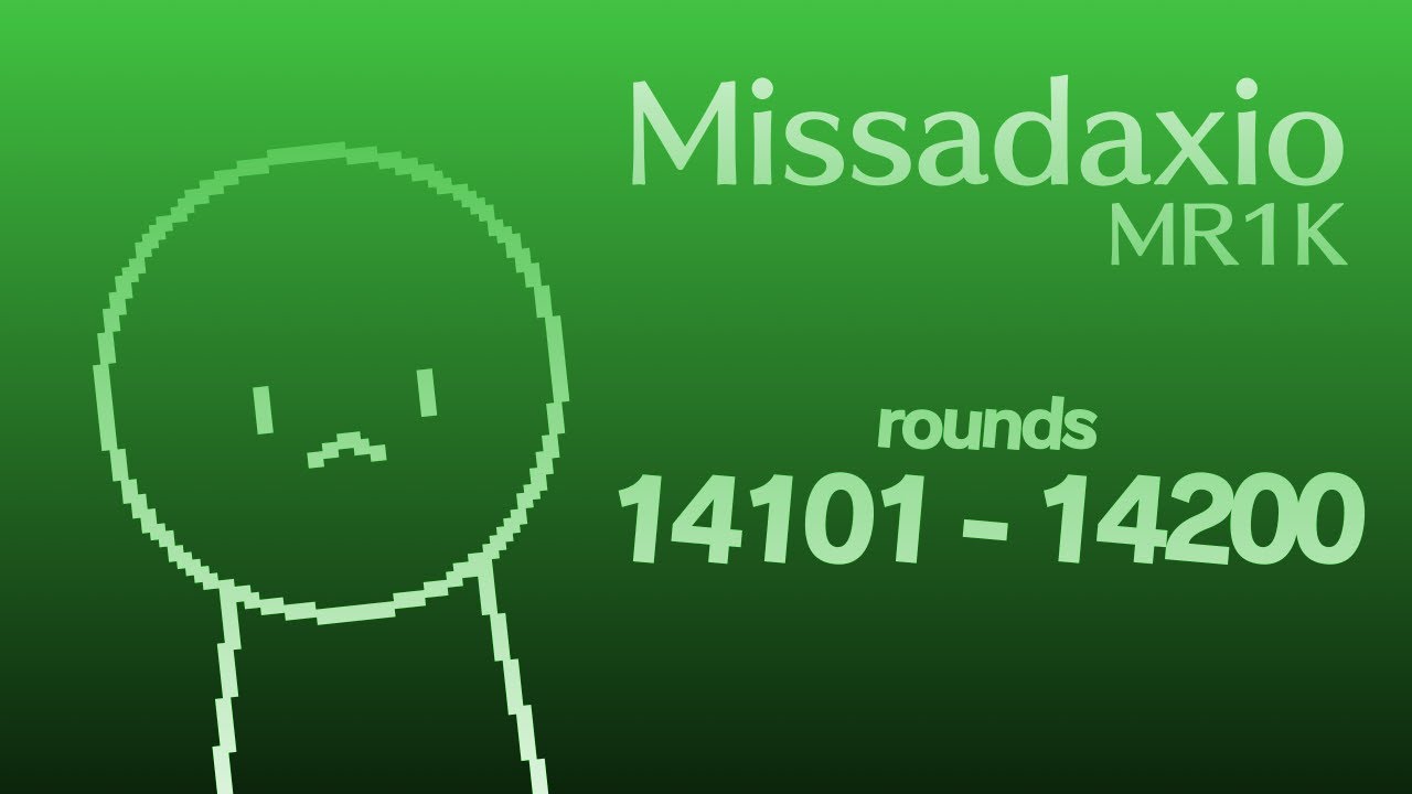 MR1K / Missadaxio - Rounds 14101 to 14200