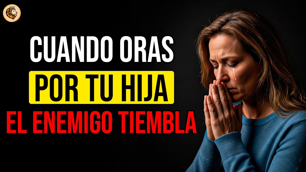 La Oración Más PODEROSA por una Hija (Que el Enemigo ODIA)