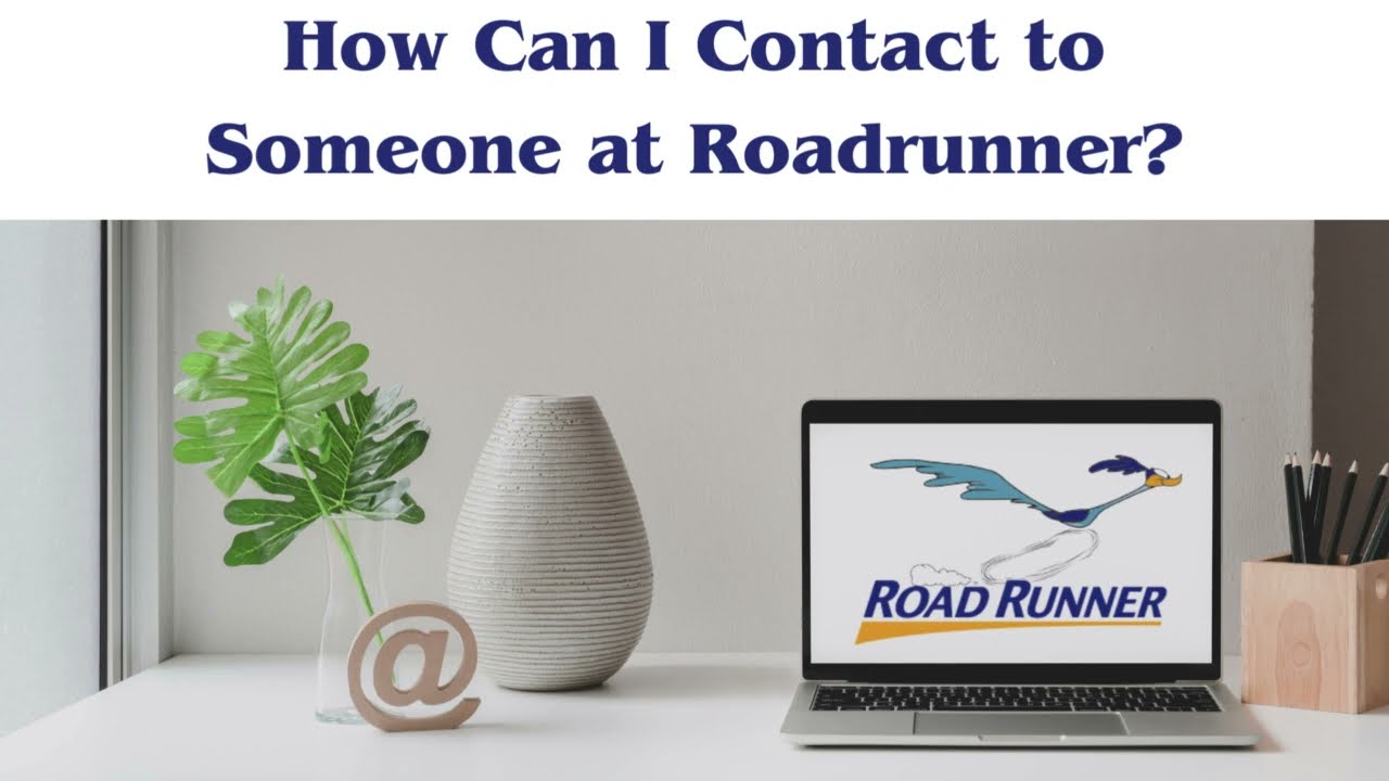 How Can I Contact to Someone at Roadrunner?
