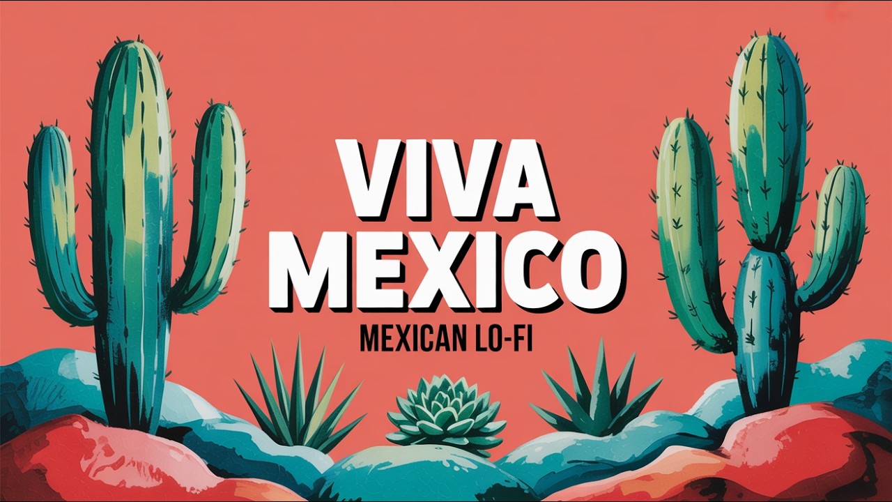 Viva Mexico 🇲🇽 Mexican Lo-Fi Chill Beats 🌵 Cinco de Mayo Chillhop for Work, Study & Relax