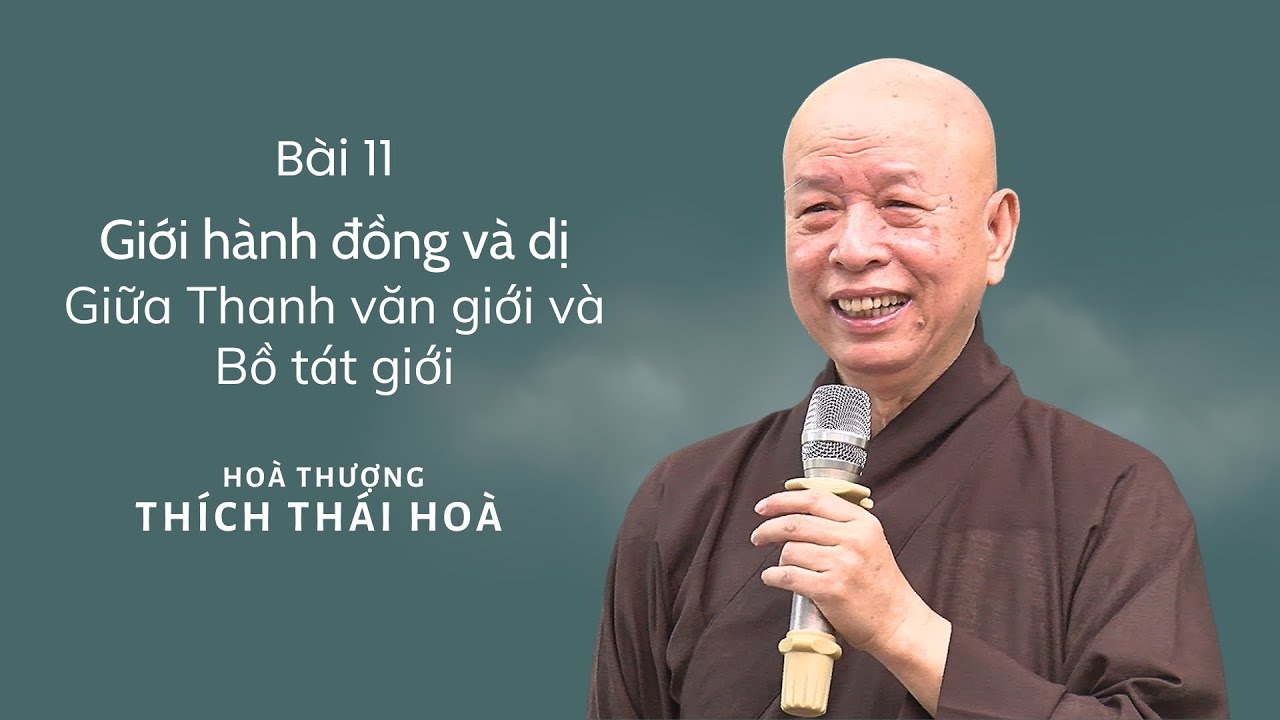 Giới hành đồng và dị giữa Thanh văn giới và Bồ tát giới (Bài 11) - Hoà Thượng Thích Thái Hoà giảng.