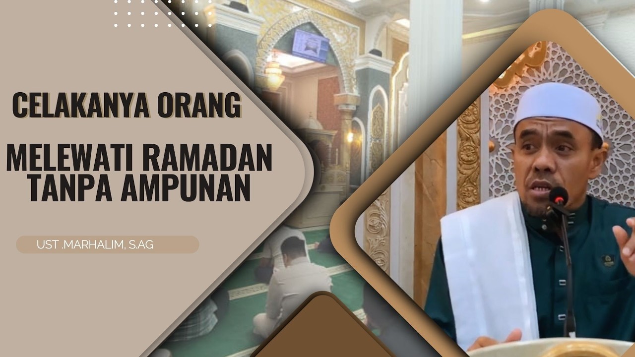 Melewati Ramadan Tanpa Ampunan -  oleh Ust .Marhalim, S.Ag