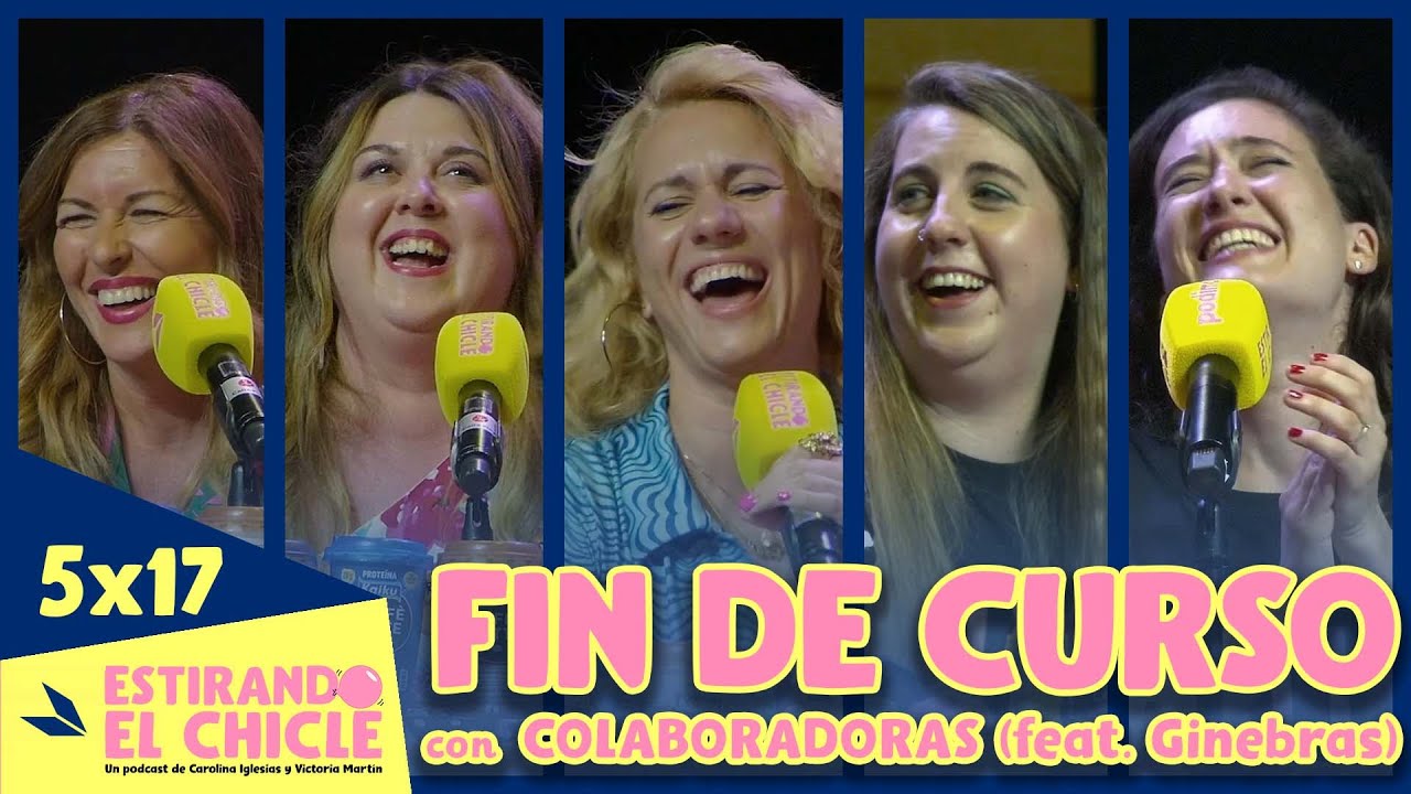 FIN DE CURSO con LAS COLABORADORAS (feat. Ginebras) | Estirando el chicle 5x17
