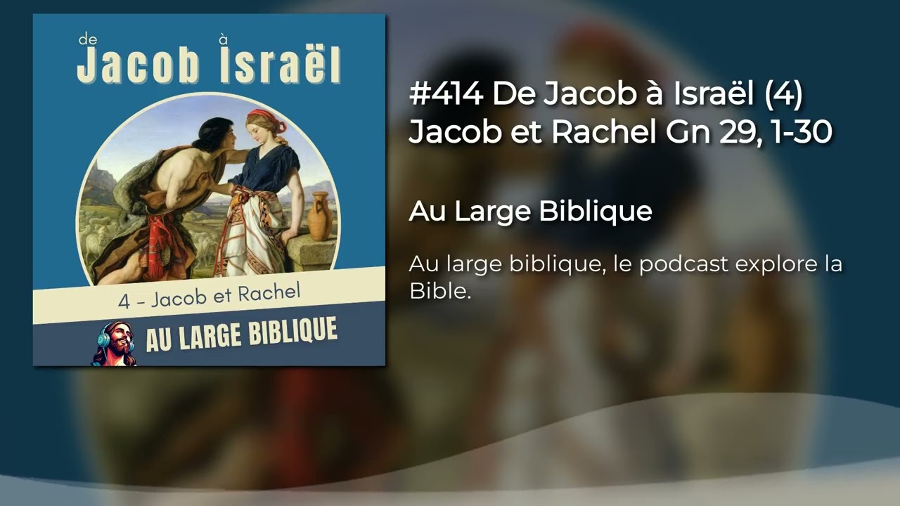 #414 De Jacob à Israël (4) Jacob et Rachel Gn 29, 1-30