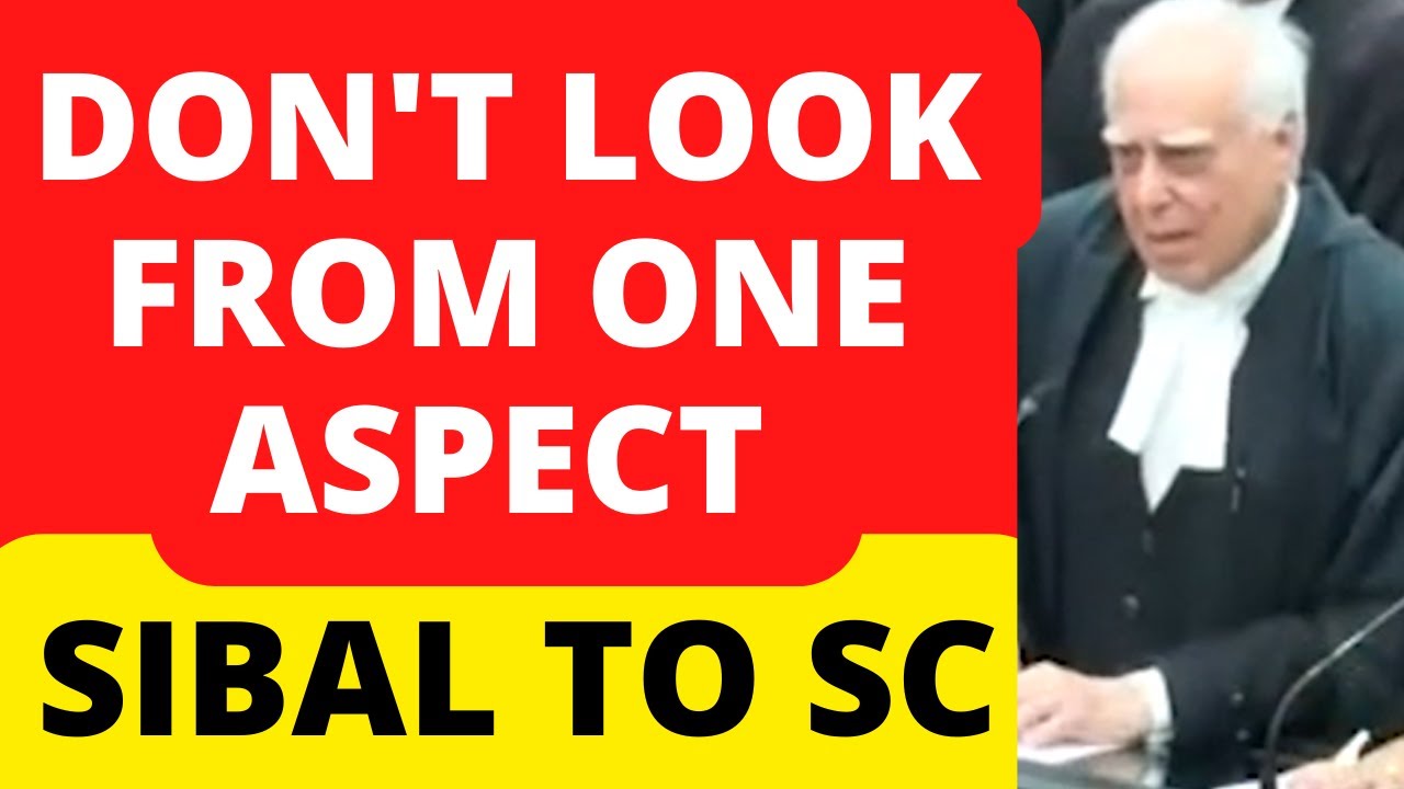 DON'T LOOK FROM ONE ASPECT, SIBAL TO SC #SupremeCourt #law #legal #Advocate #LawChakra