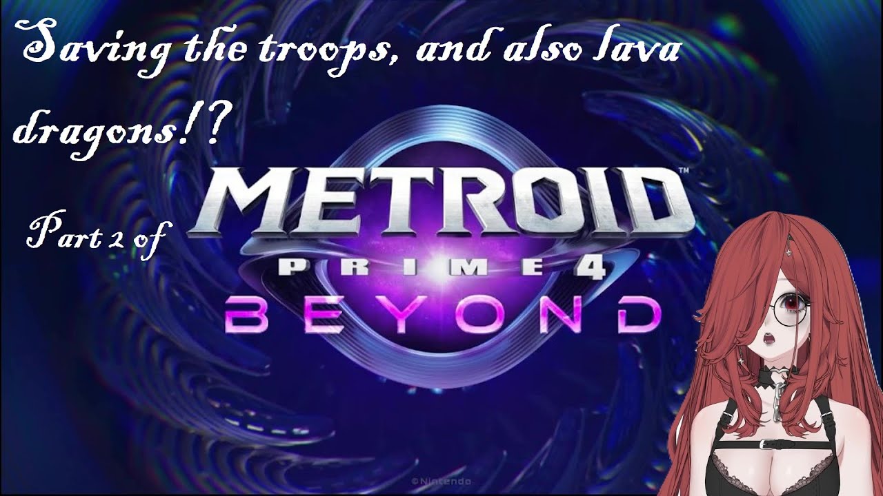 Saving the troops, and also lava dragons!? Part 2 of METROID PRIME 4: BEYOND!! (2025-12-29)