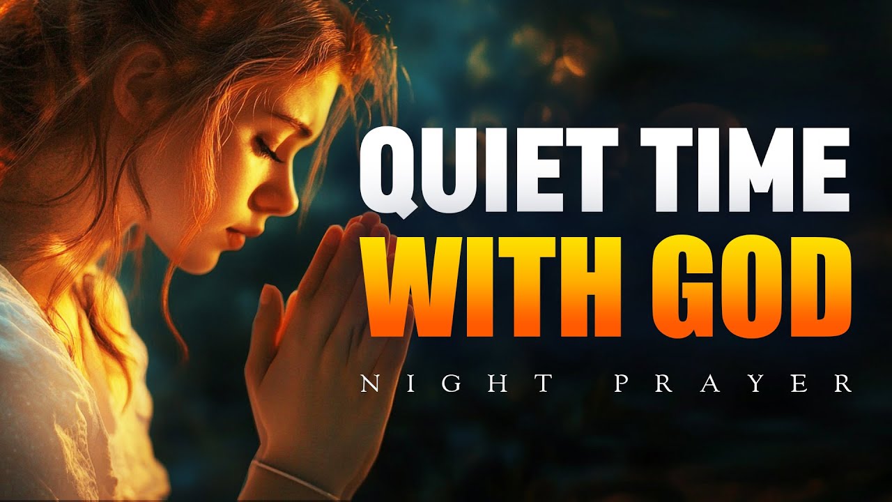 Quiet Time with God | A Peaceful Night Prayer to End Your Day with Him | Bedtime Prayer