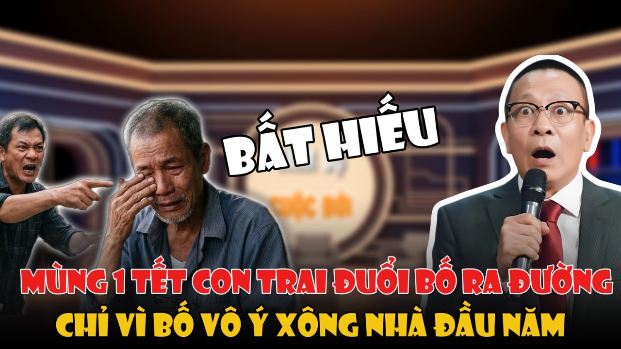 MÙNG 1 TẾT CON TRAI ĐUỔI BỐ RA ĐƯỜNG CHỈ VÌ BỐ VÔ Ý MUỐN TỐT CHO CON