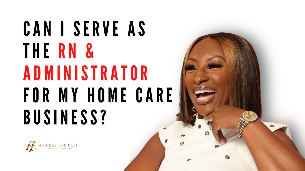 Can I Serve As The RN & Administrator For My Home Care Business?