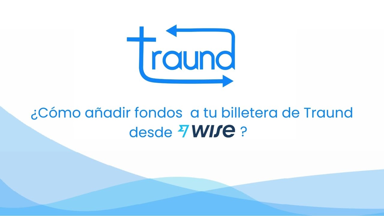&iquest;C&oacute;mo a&ntilde;adir fondos a tu billetera de Traund desde Wise?