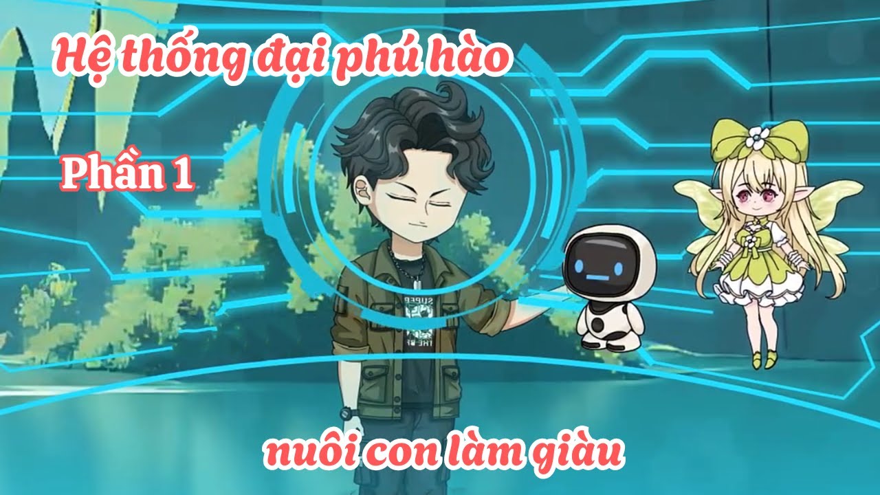 Hệ thống đại phú hào nuôi con làm giàu - Phần 1 | Lim Vietsub