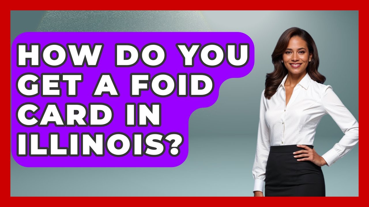 How Do You Get A FOID Card In Illinois? - The Right Politics