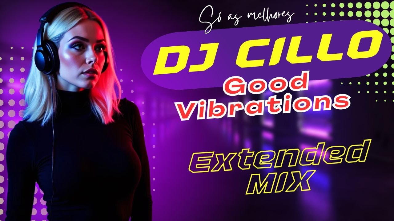 Dj Cillo - Good Vibrations ( Extended Mix ) 2k25