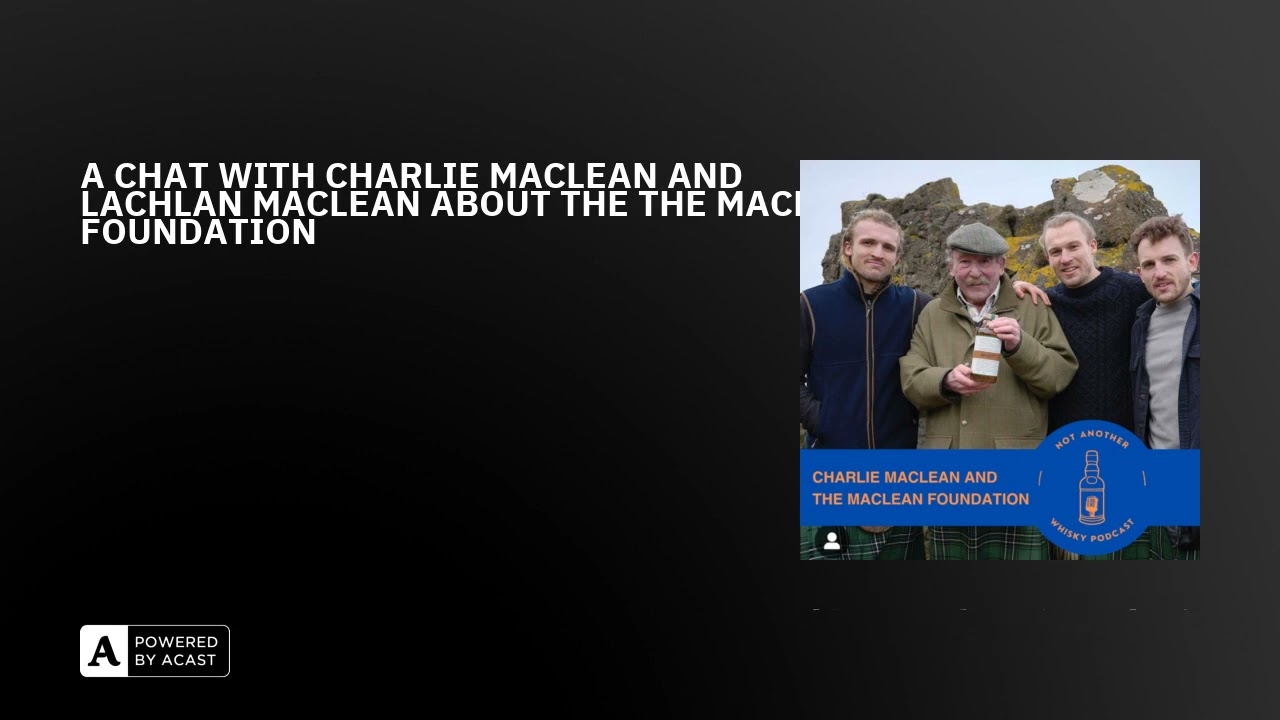 A CHAT WITH CHARLIE MACLEAN AND LACHLAN MACLEAN ABOUT THE THE MACLEAN FOUNDATION