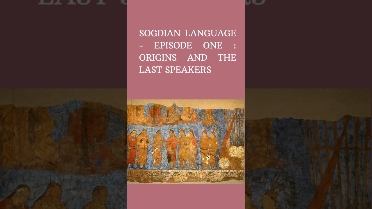 SOGDIAN LANGUAGE - EPISODE ONE : ORIGINS AND THE LAST SPEAKERS