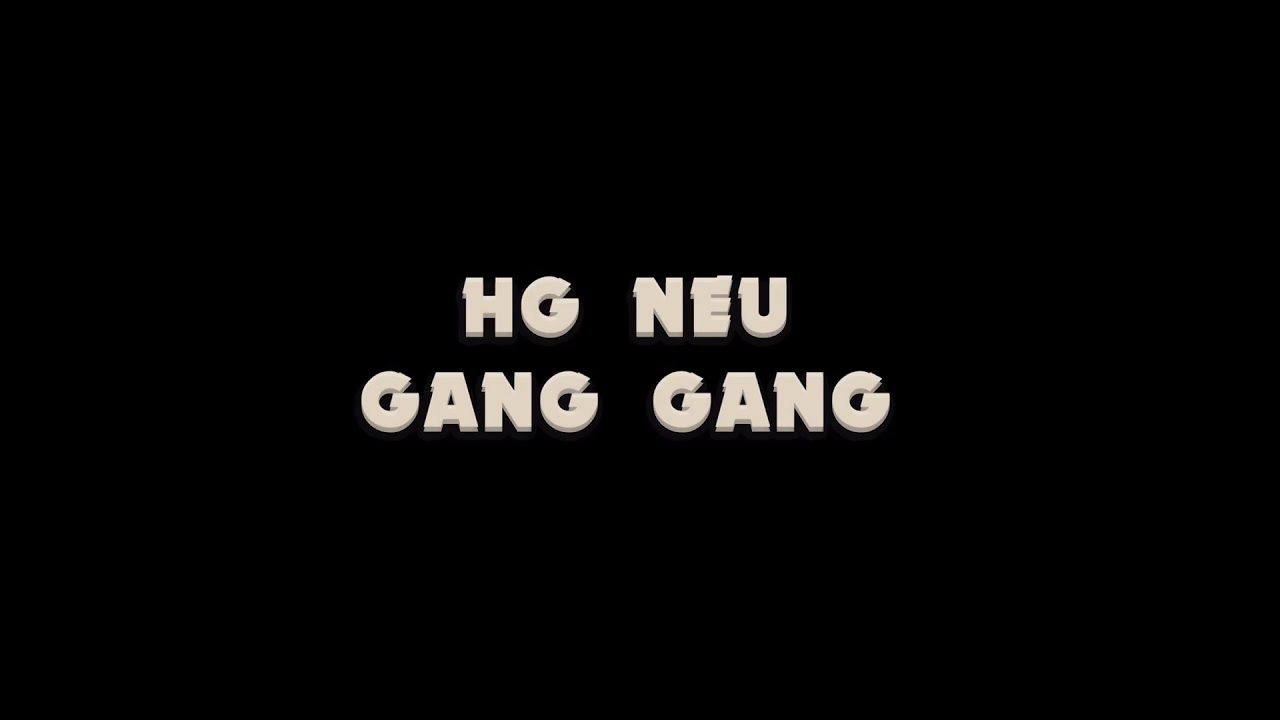HG NEU- GANG GANG( Official Video)