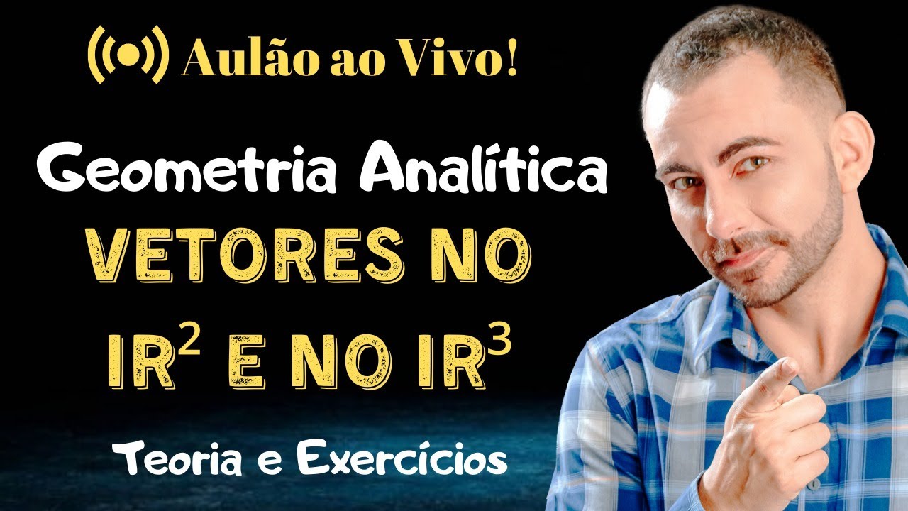 Aulão de Geometria Analítica Ao Vivo | VETORES no R² e no R³| Teoria e Exercícios.