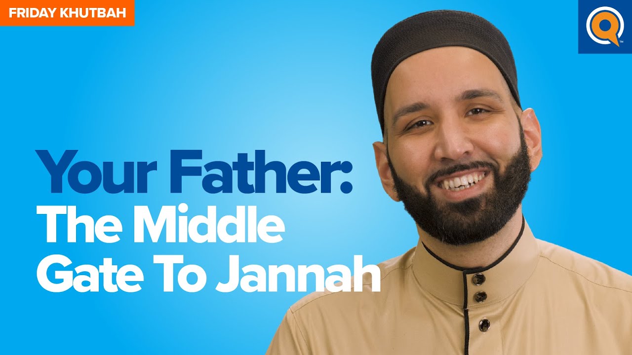 Your Father: The Middle Gate to Jannah | Khutbah by Dr. Omar Suleiman