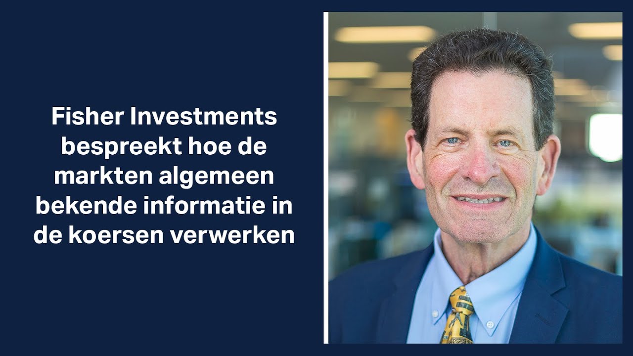 Fisher Investments bespreekt hoe de markten algemeen bekende informatie in de koersen verwerken