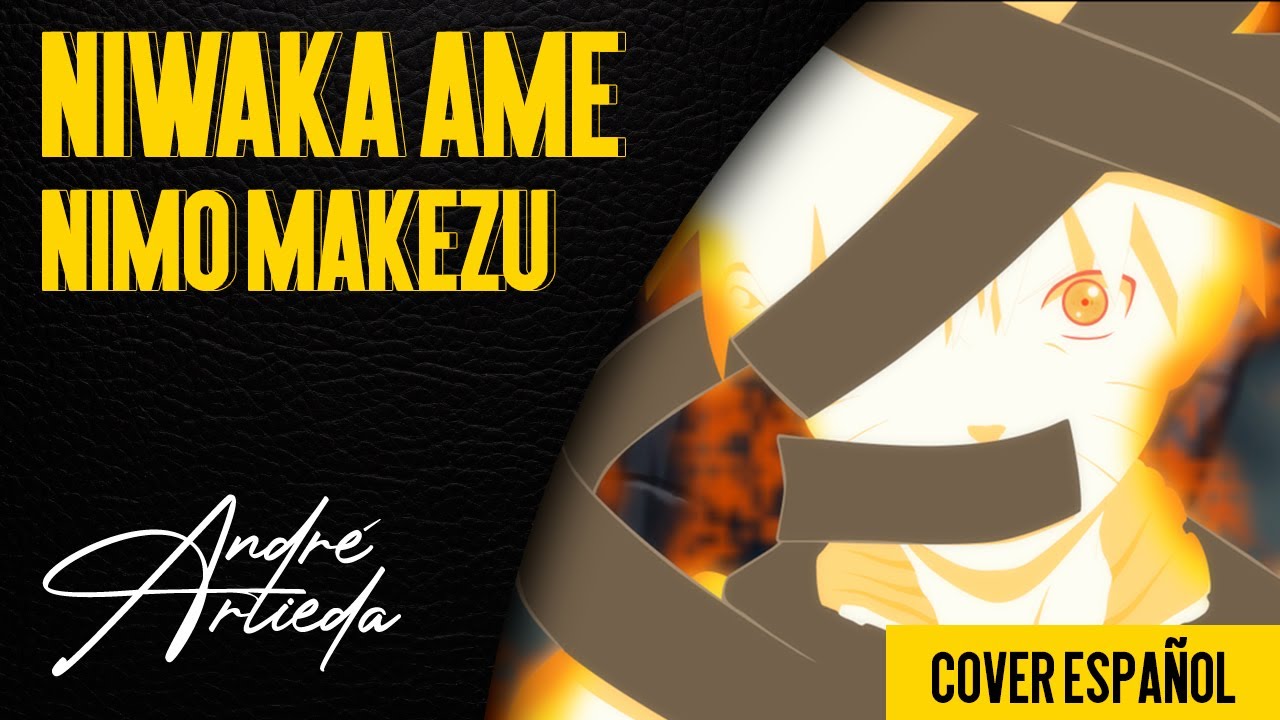 Naruto Shippuden OP 13 | NIWAKA AME NIMO MAKEZU | André - A! (Cover Español Latino)