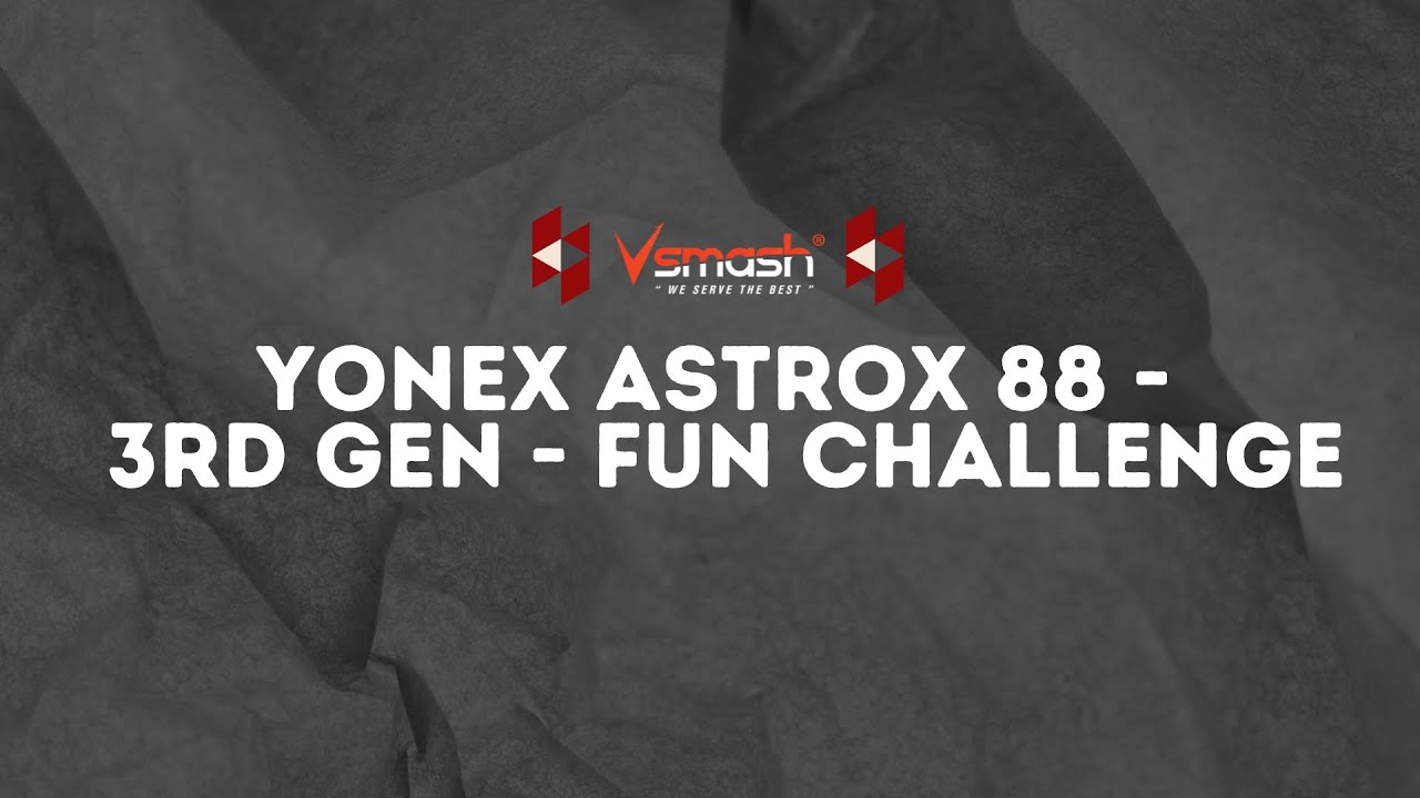 Yonex Astrox 88 - 3rd Gen Fun Challenge!