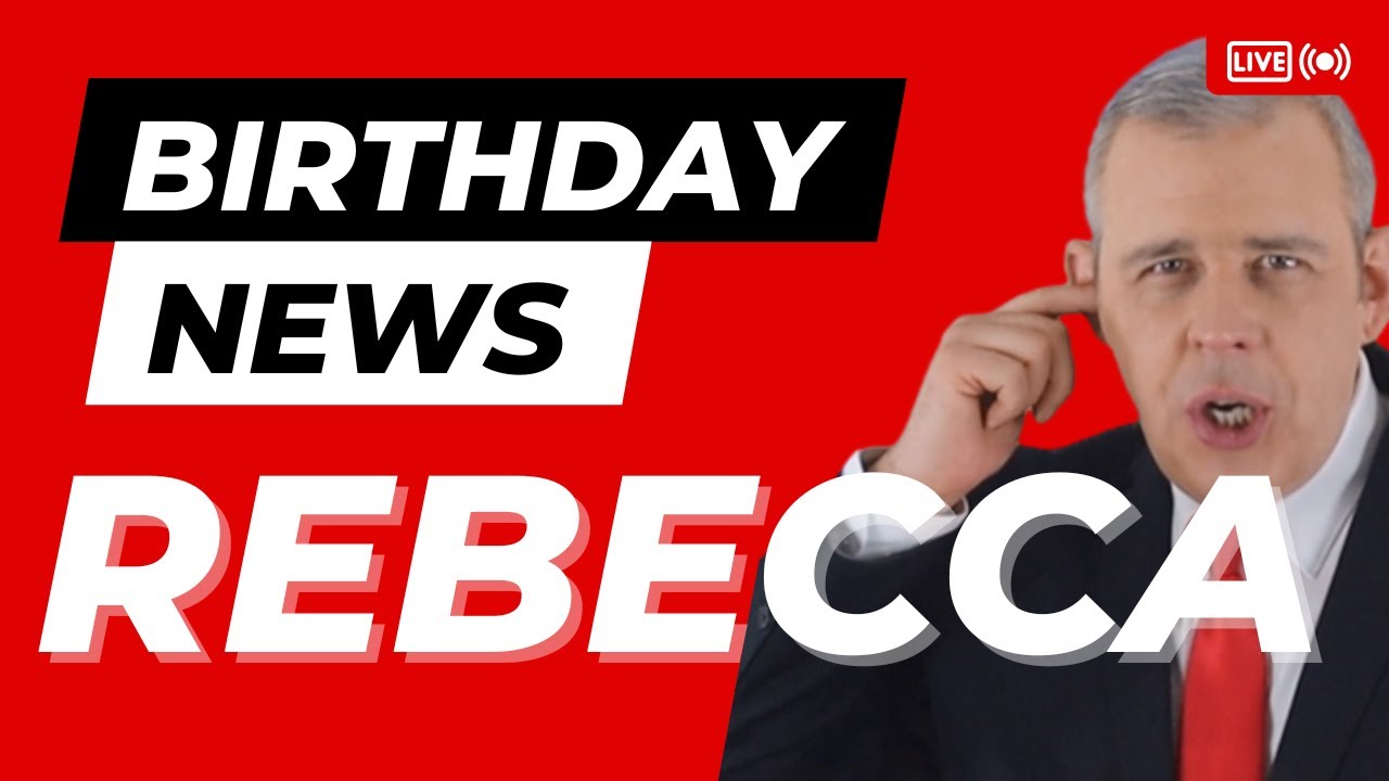 Happy Birthday Rebecca - Happy Birthday News Report