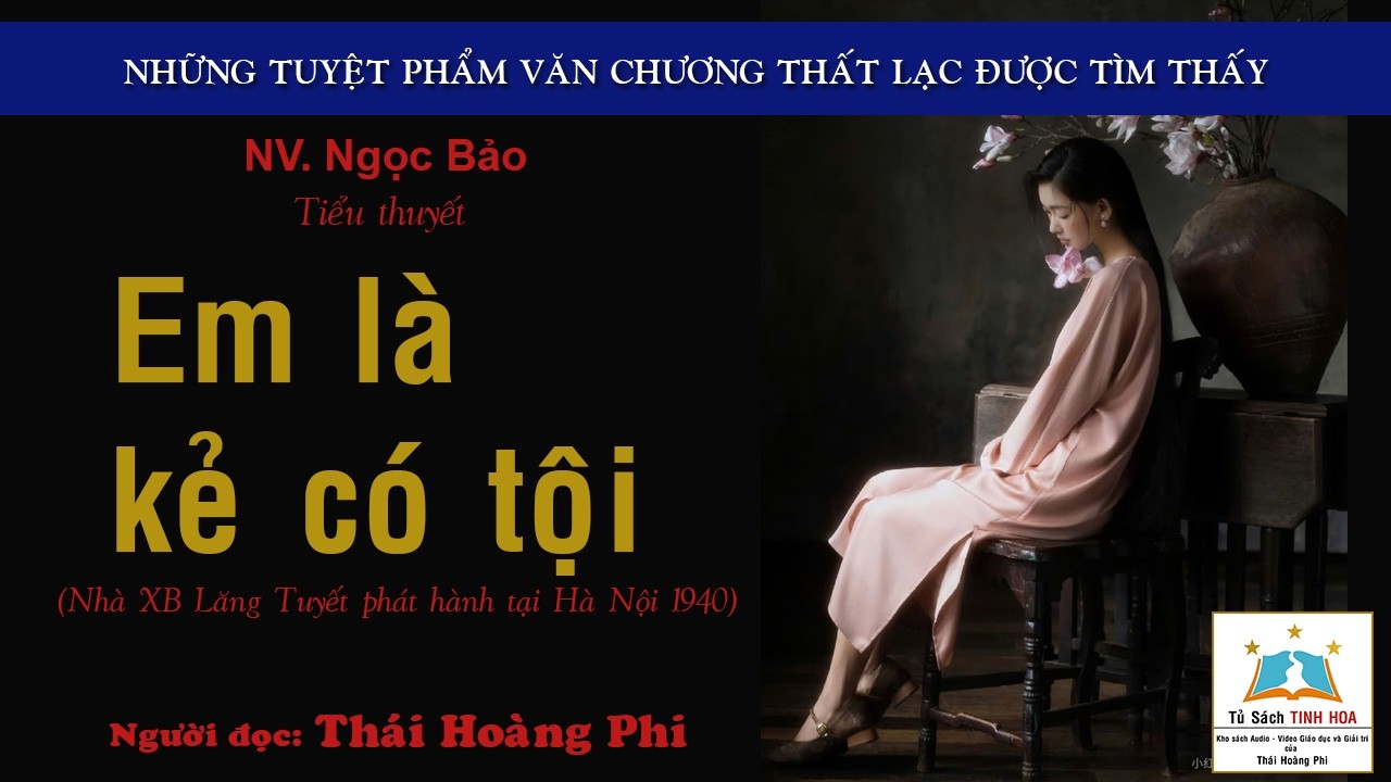 Truyện ngắn EM LÀ KẺ CÓ TỘI. Tác giả: NV. Ngọc Bảo. Người đọc: Thái Hoàng Phi