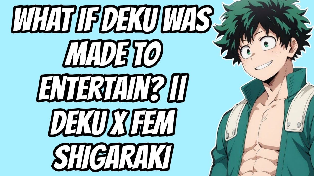 Deku x Fem Shigaraki   | What if Deku Was Made to Entertain?