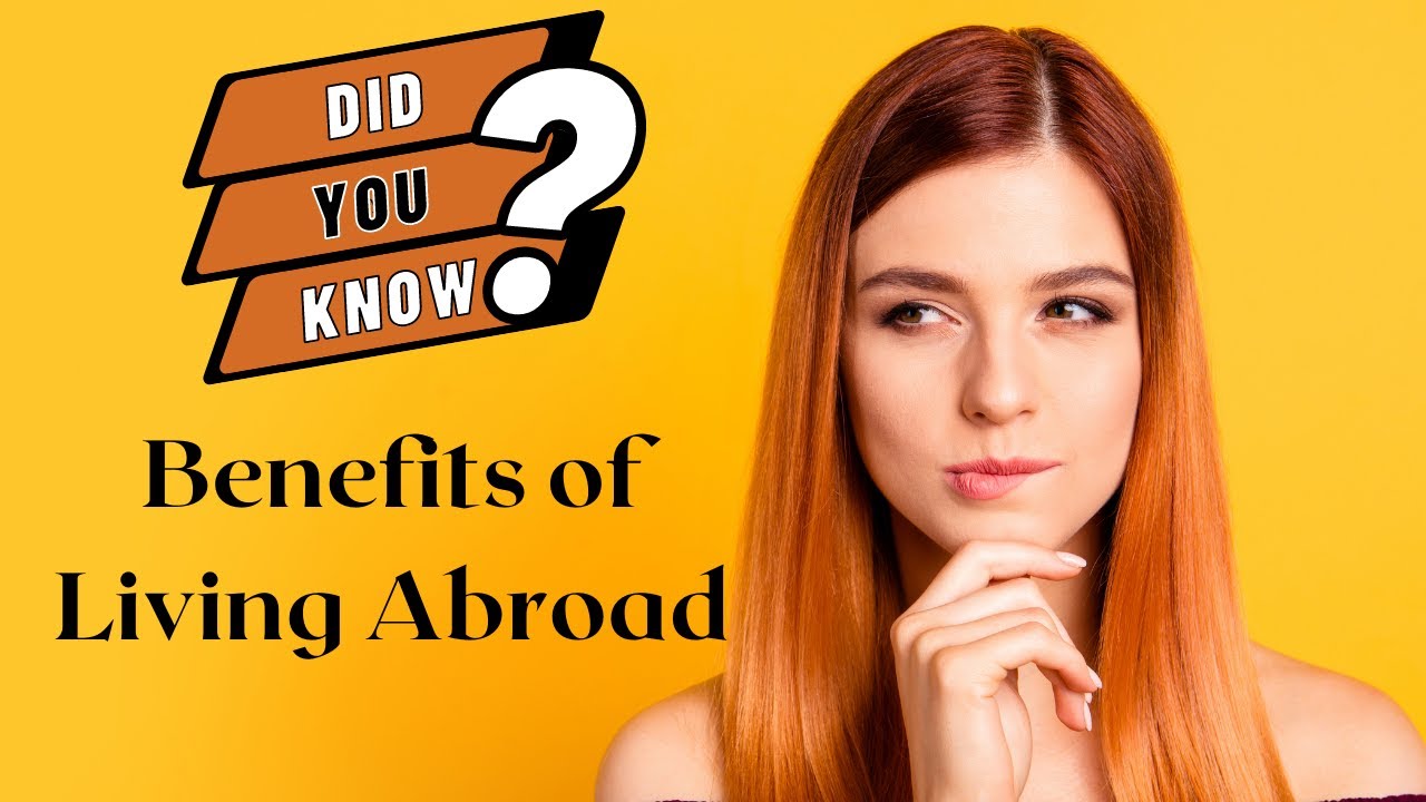 The BENEFITS of living abroad: Things you'll love about moving to a new country