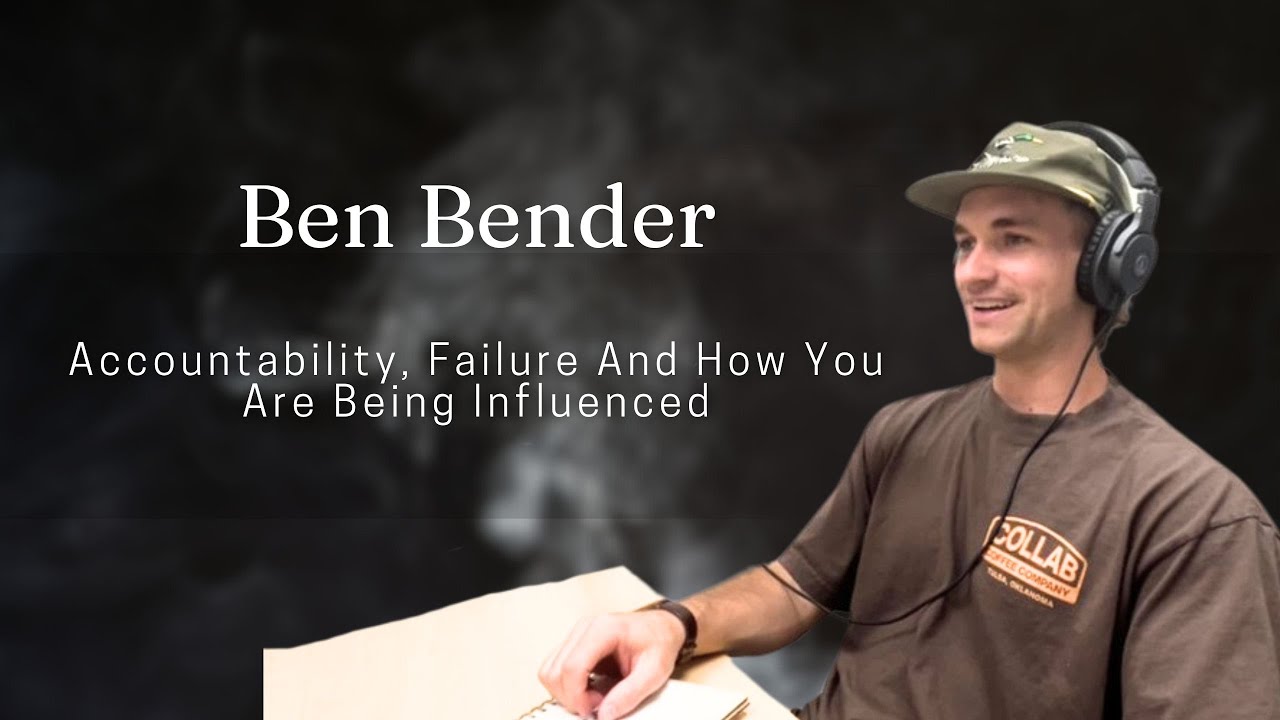 PT 1: Accountability, Failure And How You Are Being Influenced with Ben Bender
