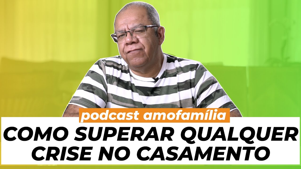 COMO SUPERAR A CRISE NO CASAMENTO - Podcast Amofam&iacute;lia