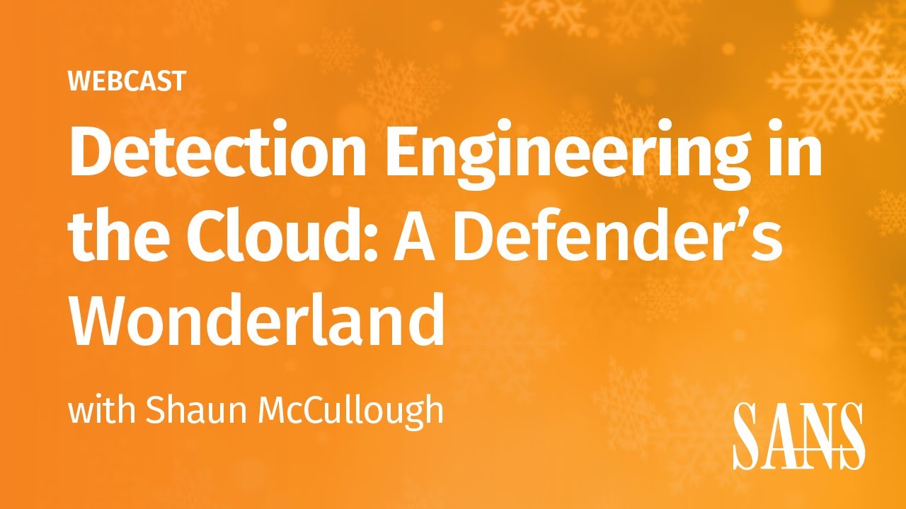 SANS Webcast | Detection Engineering in the Cloud: A Defenders Wonderland