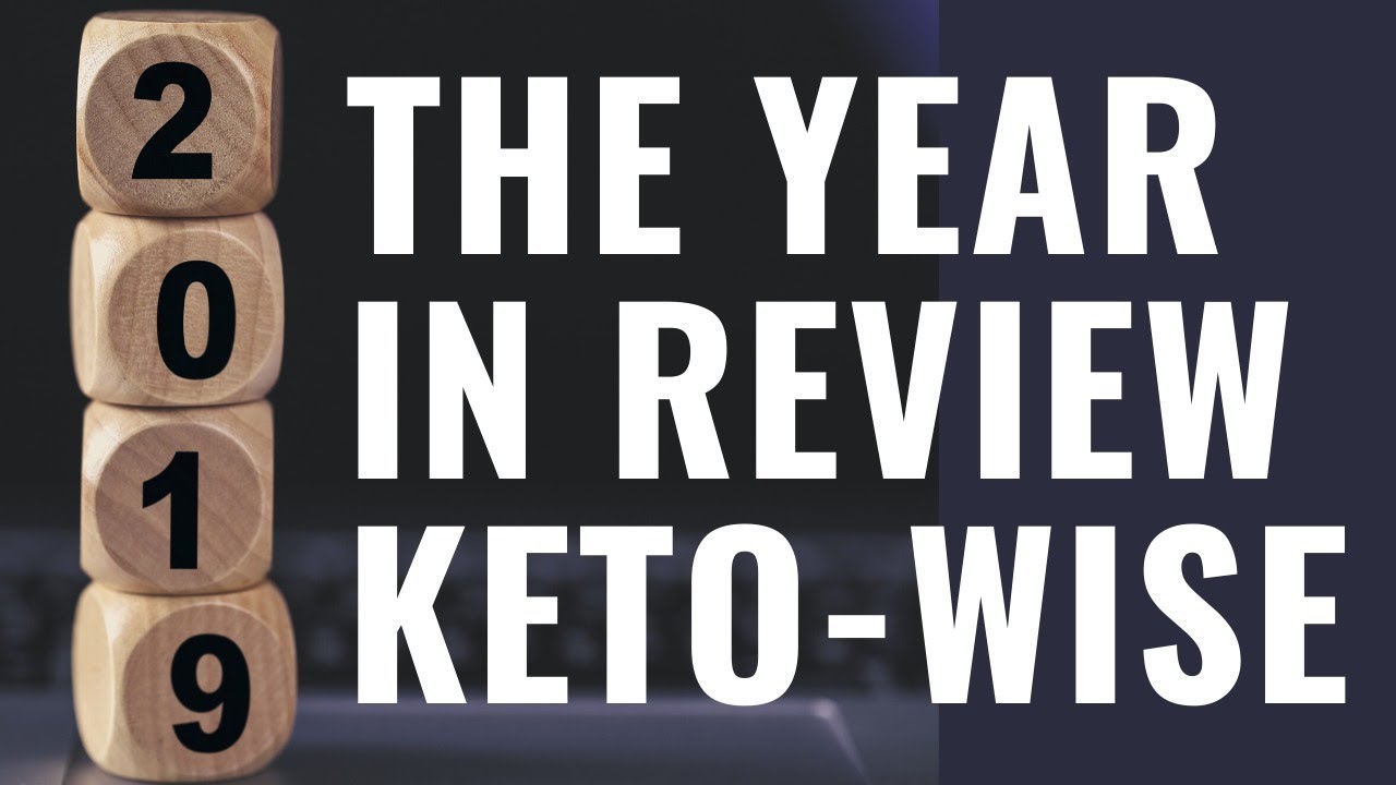 2019 YEAR IN REVIEW, KETO-WISE
