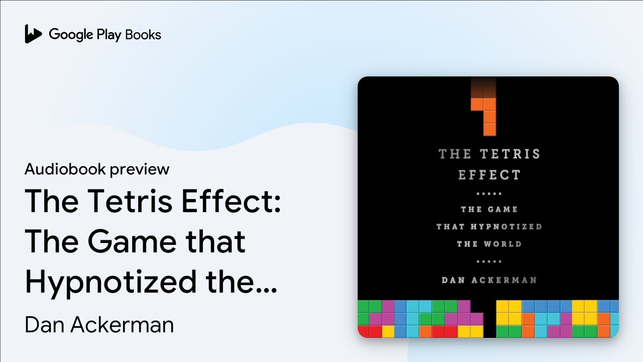 The Tetris Effect: The Game that Hypnotized the&hellip; by Dan Ackerman &middot; Audiobook preview