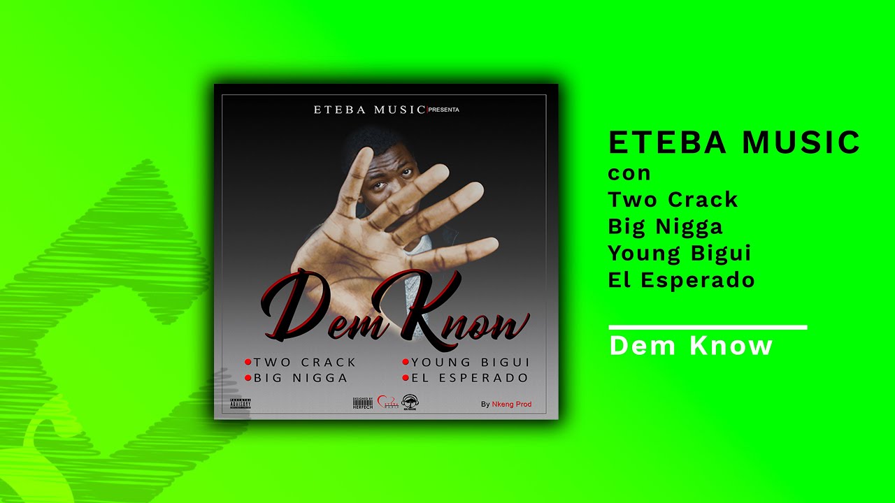 Eteba Music - Dem Know (con Two Crack, Big Nigga, Young Bigui y El Esperado)