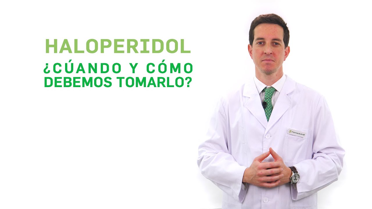 Haloperidol, cu&aacute;ndo y c&oacute;mo debemos tomarlo. Tu Farmac&eacute;utico Informa